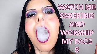 Watch Me Smoking and Worship My Face 5