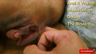 Vaginal and anal masturbation, during a greedy and naughty blowjob