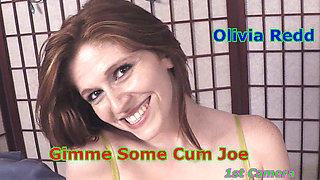 Olivia Redd - Gimme Some Cum JOE 1st Camera