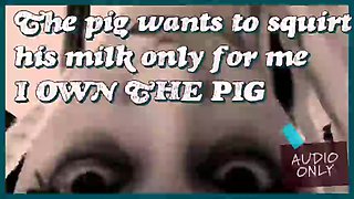 The Pig Wants to Unload Its Milk Only for Me