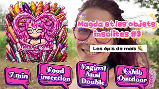 MAGDA AND THE UNUSUAL OBJECTS - Episode 3 - ANAL - EXTERIOR - FOOD INSERTION - DOUBLE - VAGINAL