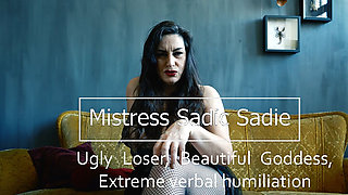 Ugly Loser, Beautiful Goddess, Extreme Verbal Humiliation