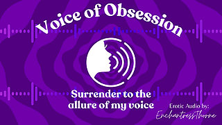 Voice of Obsession - Enthralling Erotic Audio by Enchantressthorne